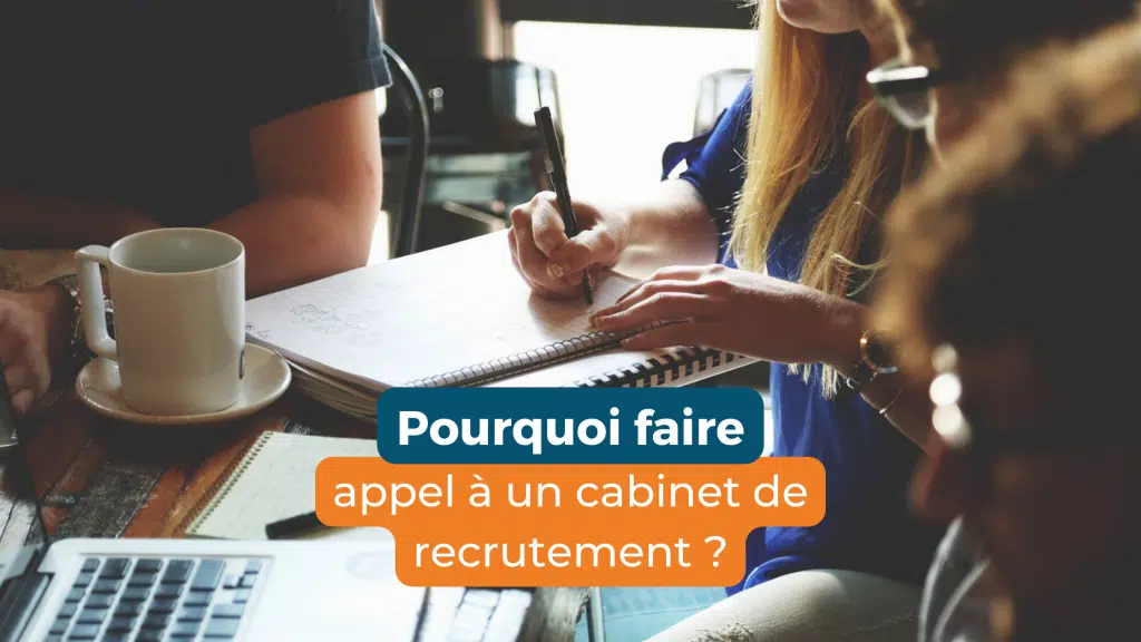 Pourquoi faire appel à un cabinet de recrutement ?