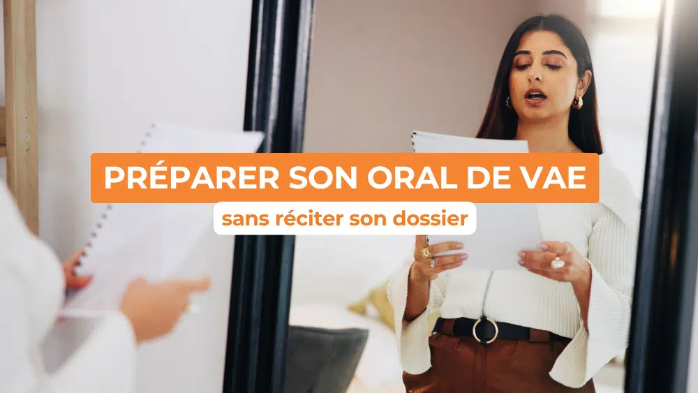 Comment préparer son oral de VAE sans réciter son dossier ?
