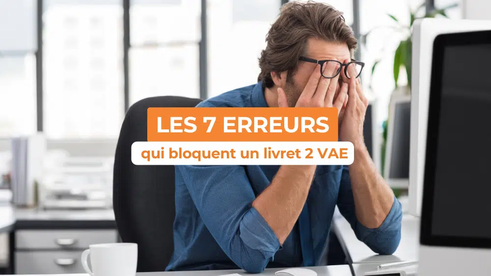 Les 7 erreurs qui bloquent un livret 2 VAE